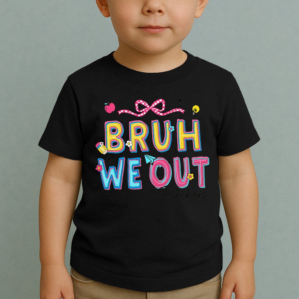 Bruh We Out Teachers Last Day Of School End Of Year Teacher Toddler T-Shirt
