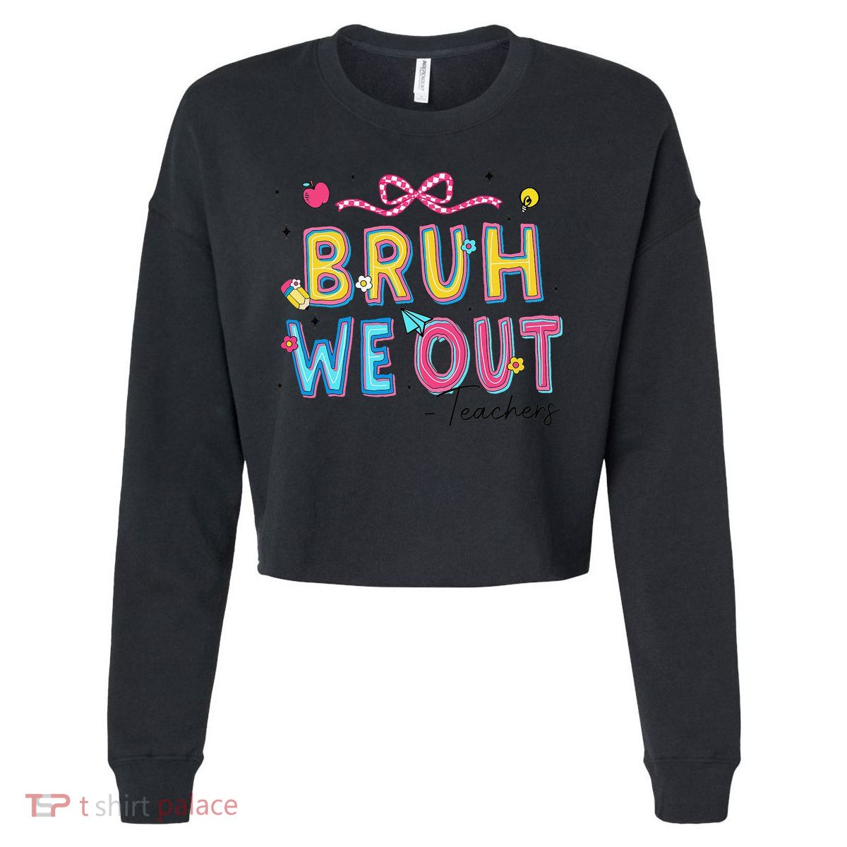 Bruh We Out Teachers Last Day Of School End Of Year Teacher Cropped Pullover Crew
