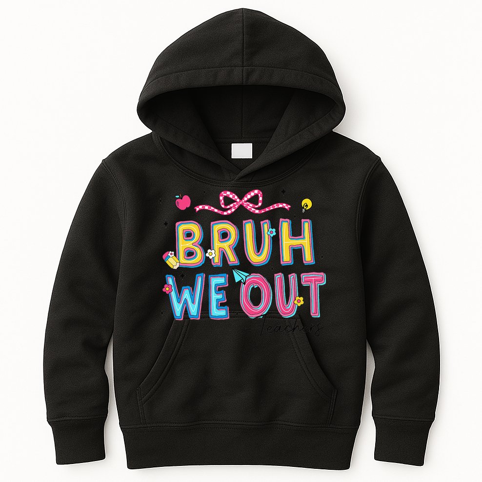 Bruh We Out Teachers Last Day Of School End Of Year Teacher Kids Hoodie