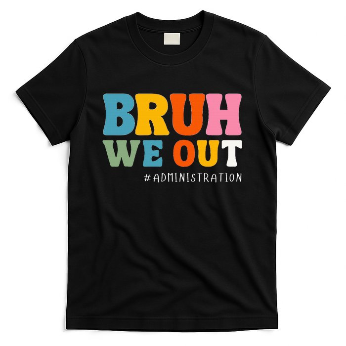 Bruh We Out Administration Happy Last Day School T-Shirt