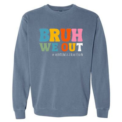 Bruh We Out Administration Happy Last Day School Garment-Dyed Sweatshirt