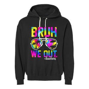 Bruh We Out Teachers Summer Tie Dye Last Day of School Garment-Dyed Fleece Hoodie