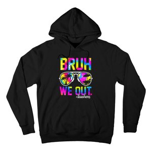 Bruh We Out Teachers Summer Tie Dye Last Day of School Hoodie