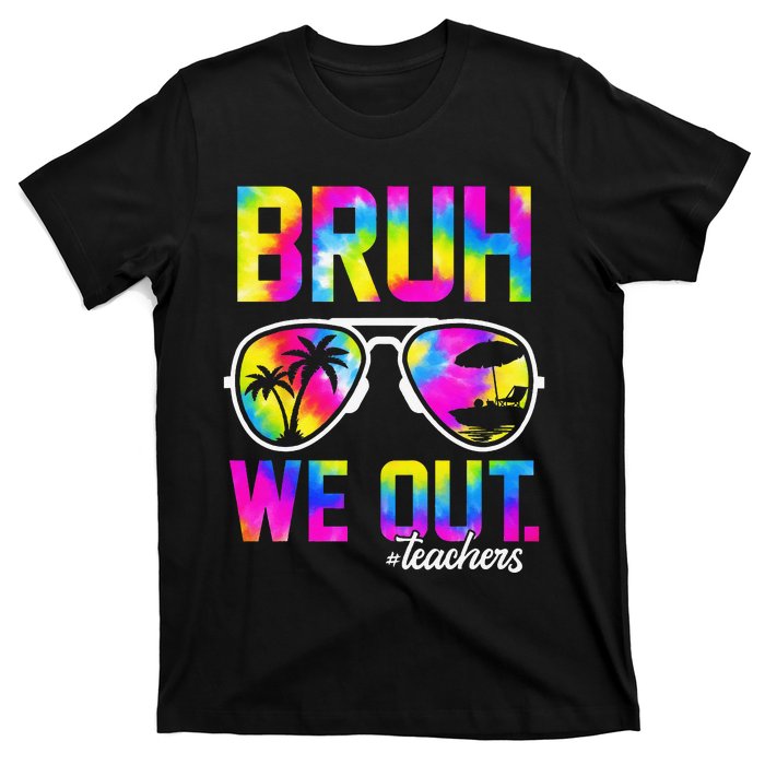 Bruh We Out Teachers Summer Tie Dye Last Day of School T-Shirt