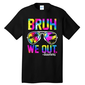 Bruh We Out Teachers Summer Tie Dye Last Day of School Tall T-Shirt