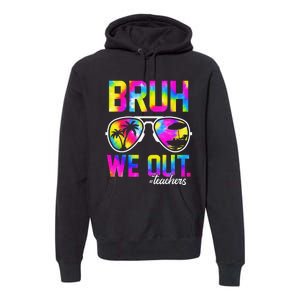 Bruh We Out Teachers Summer Tie Dye Last Day of School Premium Hoodie