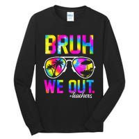 Bruh We Out Teachers Summer Tie Dye Last Day of School Tall Long Sleeve T-Shirt