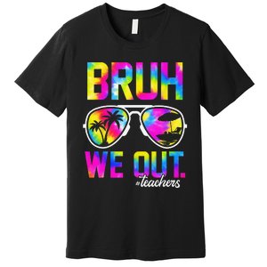 Bruh We Out Teachers Summer Tie Dye Last Day of School Premium T-Shirt