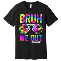 Bruh We Out Teachers Summer Tie Dye Last Day of School Premium T-Shirt