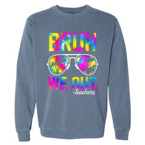 Bruh We Out Teachers Summer Tie Dye Last Day of School Garment-Dyed Sweatshirt