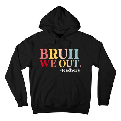 Bruh We Out Teachers Last Day Of School Teachers Funny Hoodie