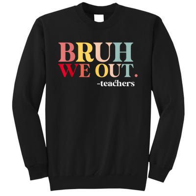 Bruh We Out Teachers Last Day Of School Teachers Funny Tall Sweatshirt