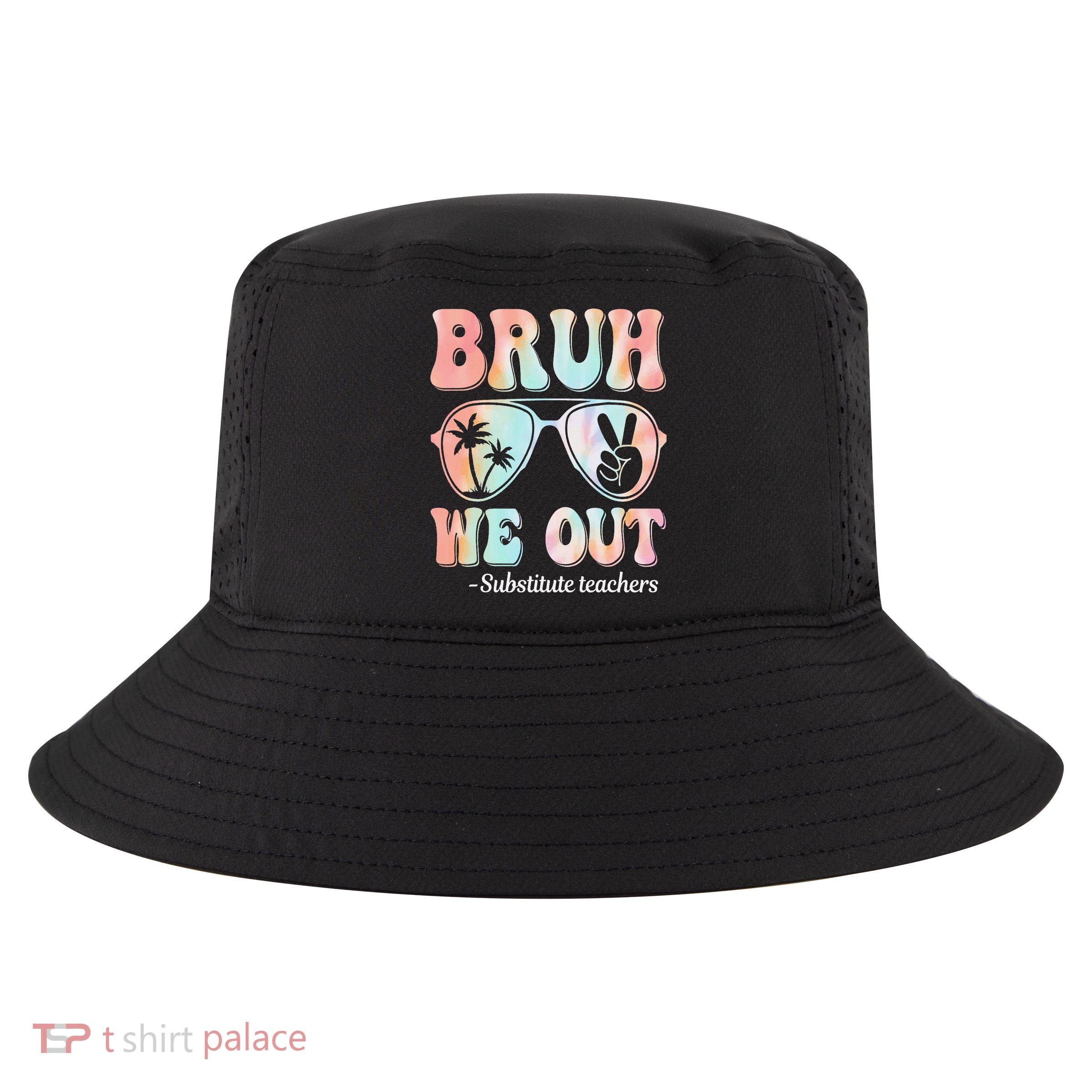 Bruh We Out Substitute Teachers Happy Last Day Of School Cool Comfort Performance Bucket Hat