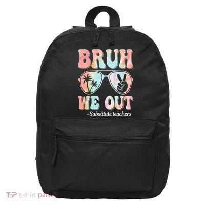 Bruh We Out Substitute Teachers Happy Last Day Of School 16 in Basic Backpack