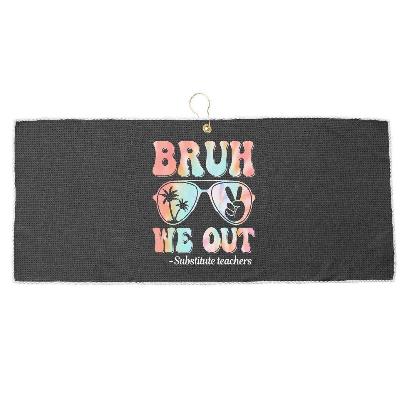 Bruh We Out Substitute Teachers Happy Last Day Of School Large Microfiber Waffle Golf Towel