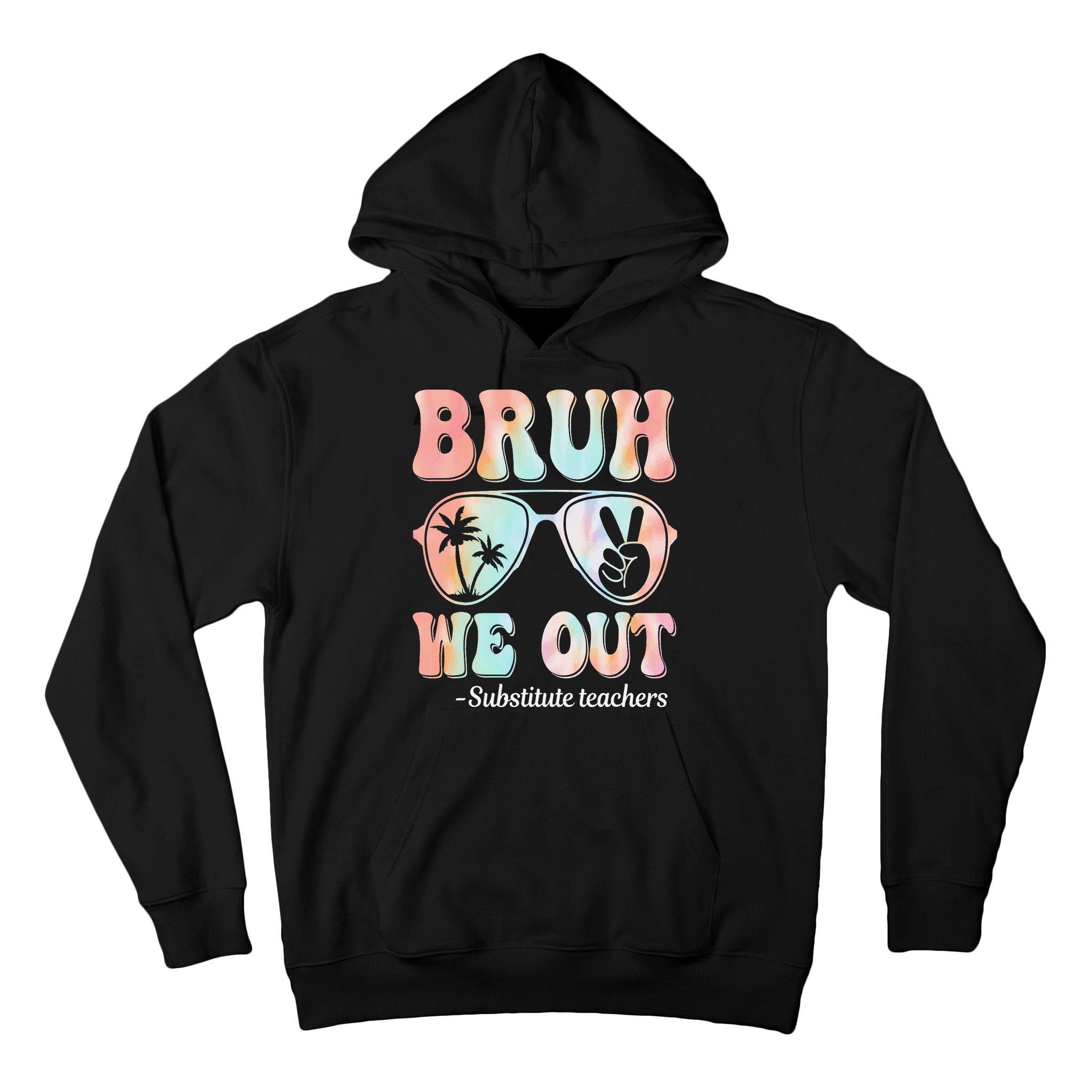 Bruh We Out Substitute Teachers Happy Last Day Of School Tall Hoodie