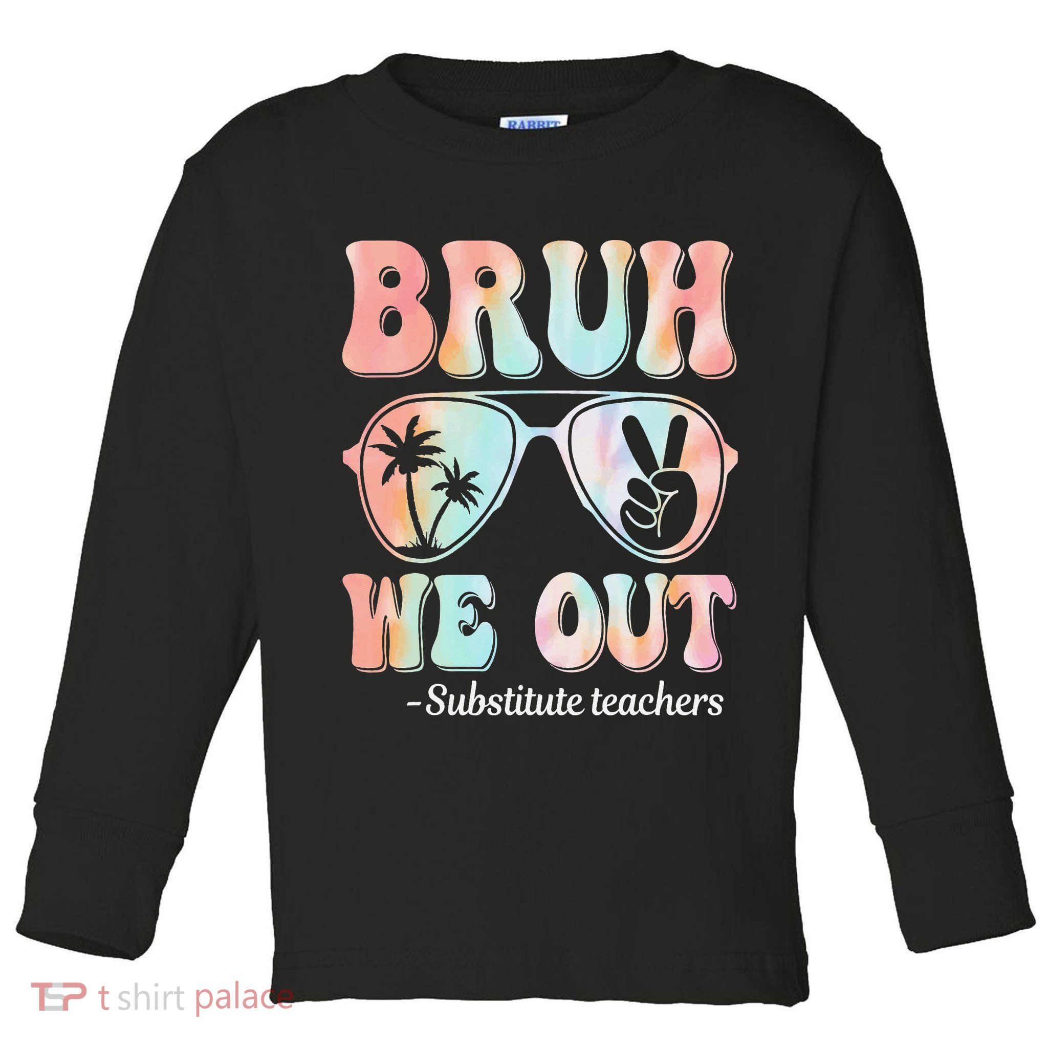 Bruh We Out Substitute Teachers Happy Last Day Of School Toddler Long Sleeve Shirt