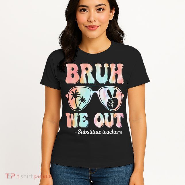 Bruh We Out Substitute Teachers Happy Last Day Of School Womens T-Shirt