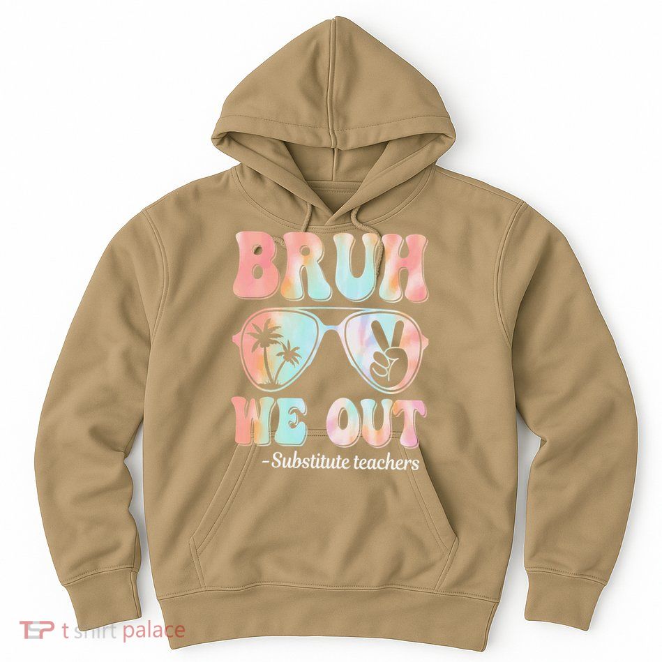 Bruh We Out Substitute Teachers Happy Last Day Of School Hoodie