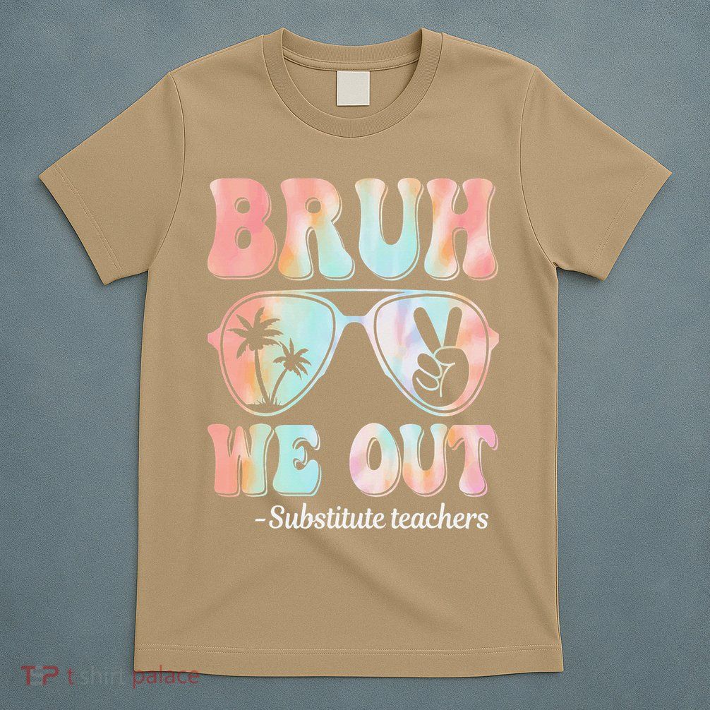 Bruh We Out Substitute Teachers Happy Last Day Of School T-Shirt