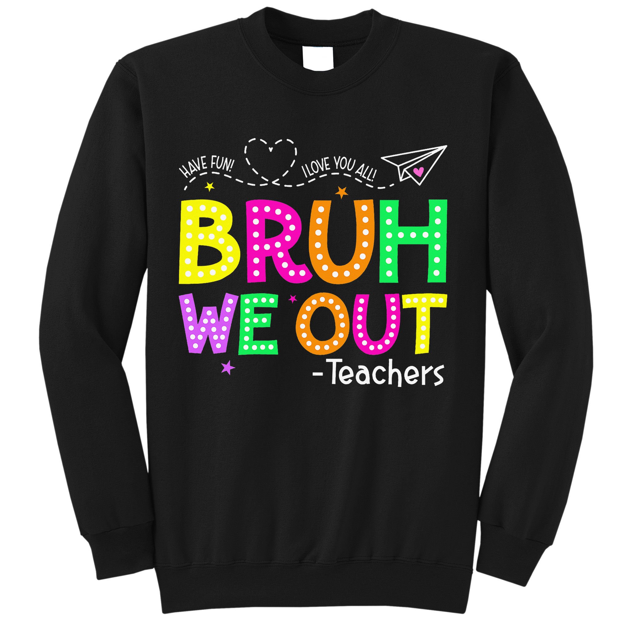 Bruh We Out Teachers Happy Last Day Of School Teacher Sweatshirt