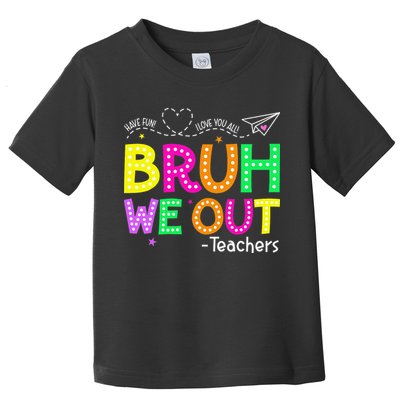 Bruh We Out Teachers Happy Last Day Of School Teacher Toddler T-Shirt