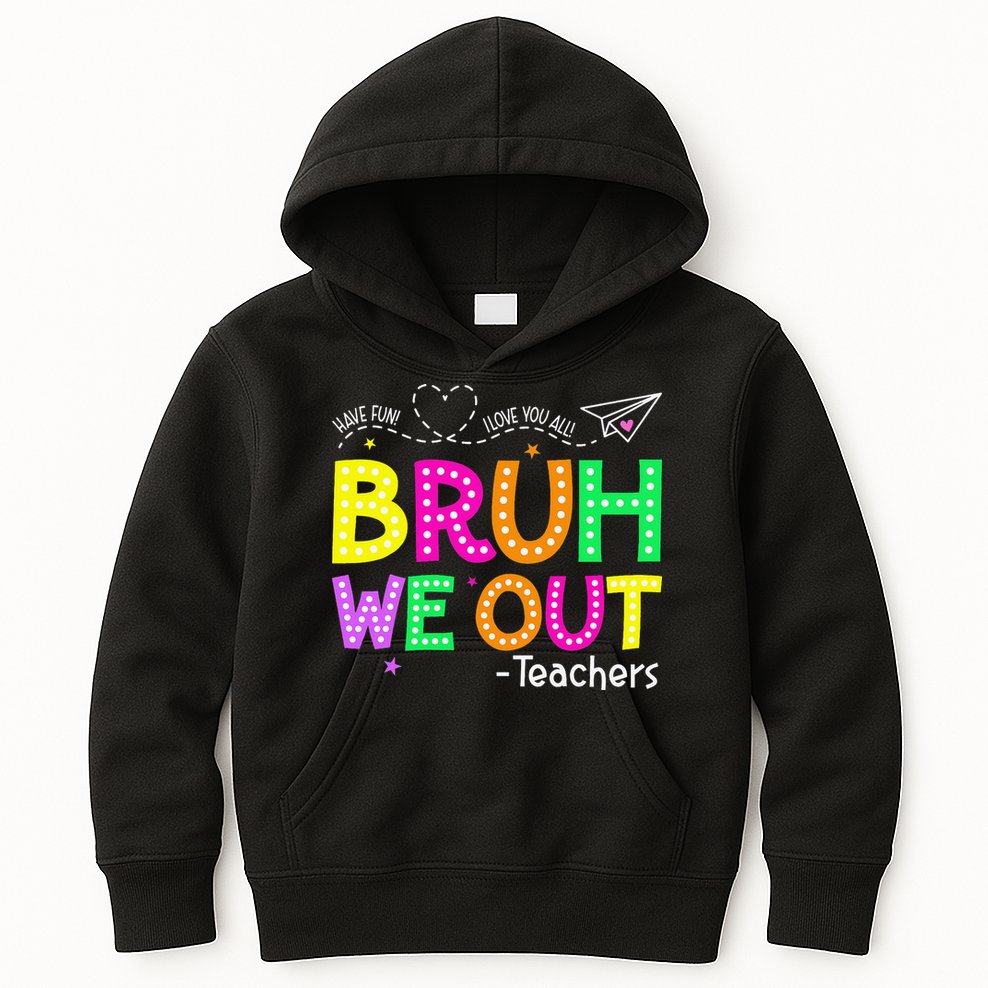 Bruh We Out Teachers Happy Last Day Of School Teacher Kids Hoodie