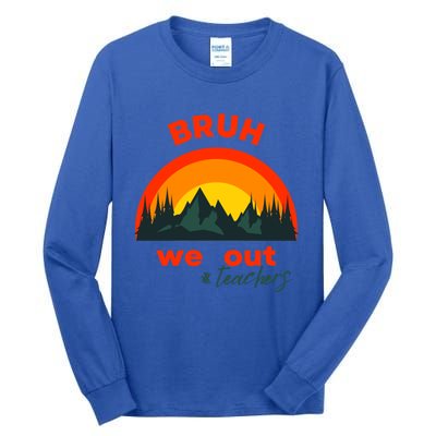 Bruh We Out Cool Gift Tall Long Sleeve T-Shirt