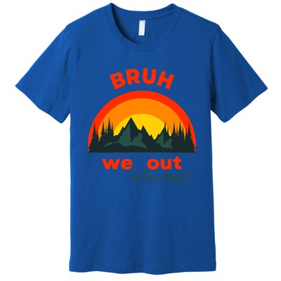 Bruh We Out Cool Gift Premium T-Shirt