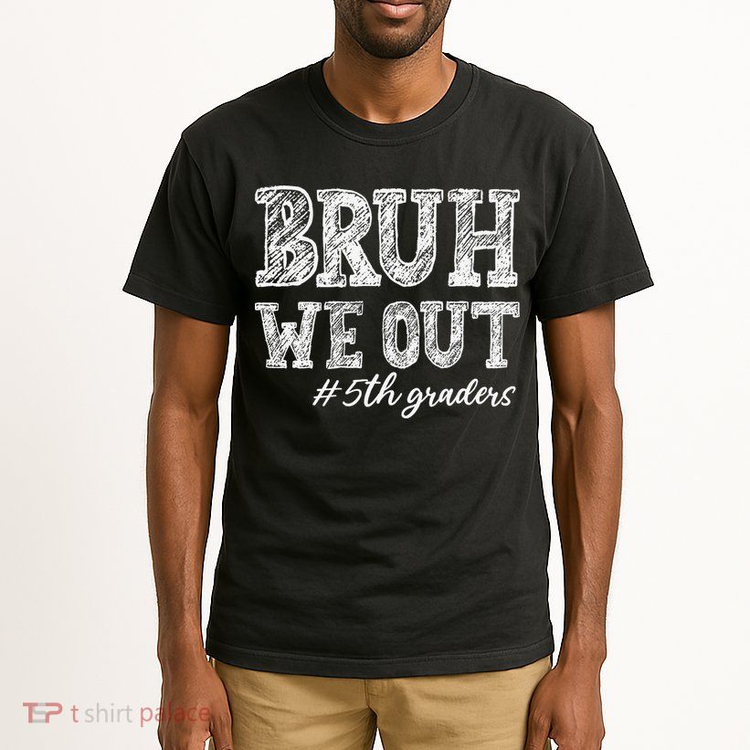 Bruh We Out 5th Graders Graduation 5th Grade Teachers Tall T-Shirt
