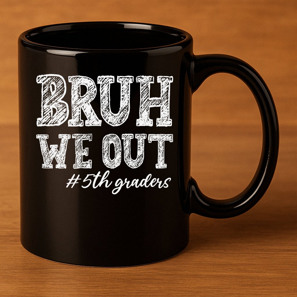 Bruh We Out 5th Graders Graduation 5th Grade Teachers 11oz C Handle Ceramic Mug