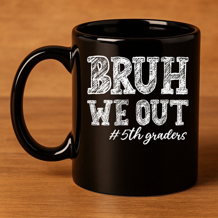 Bruh We Out 5th Graders Graduation 5th Grade Teachers 11oz C Handle Ceramic Mug