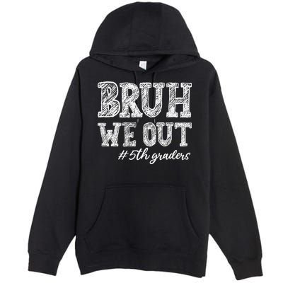Bruh We Out 5th Graders Graduation 5th Grade Teachers Premium Pullover Hoodie