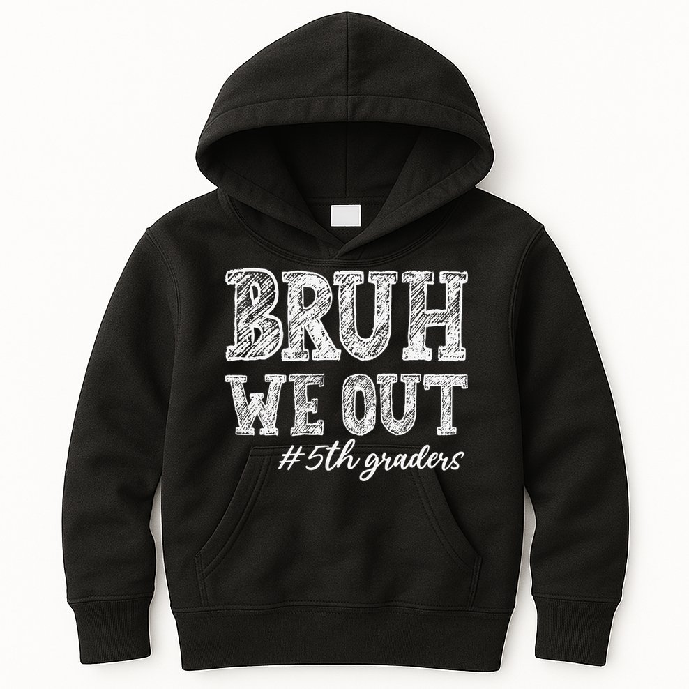 Bruh We Out 5th Graders Graduation 5th Grade Teachers Kids Hoodie