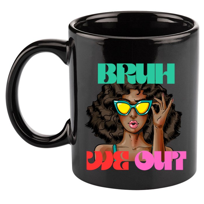 Bruh We Out Gift 11oz C Handle Ceramic Mug