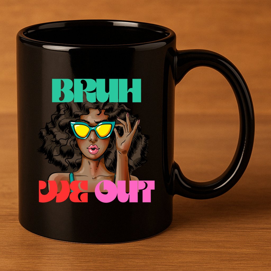 Bruh We Out Gift 11oz C Handle Ceramic Mug