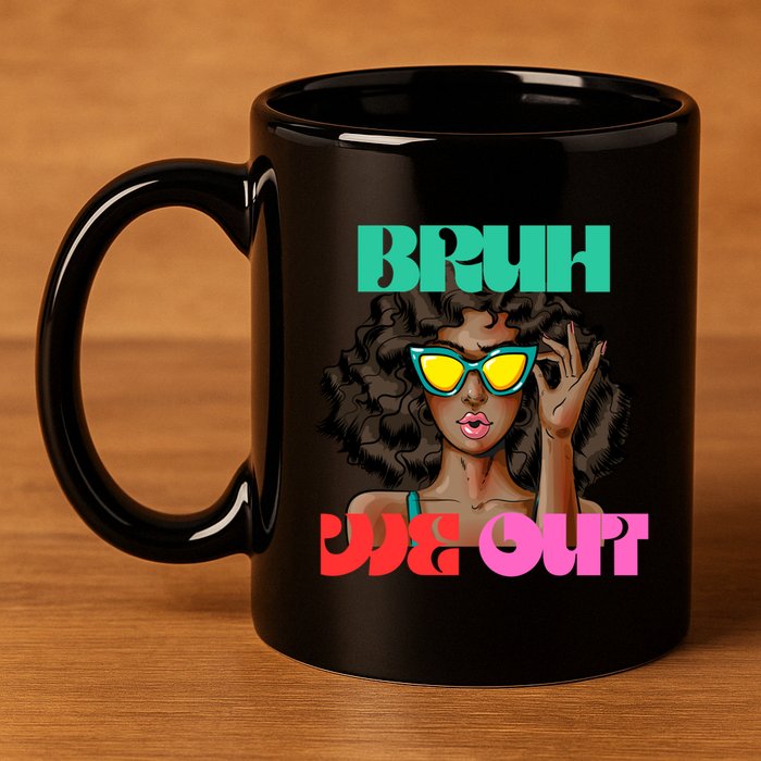 Bruh We Out Gift 11oz C Handle Ceramic Mug