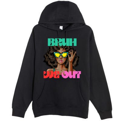Bruh We Out Gift Premium Pullover Hoodie
