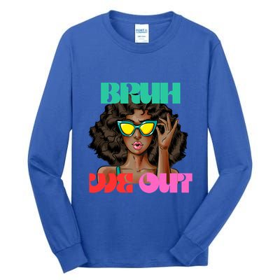 Bruh We Out Gift Tall Long Sleeve T-Shirt