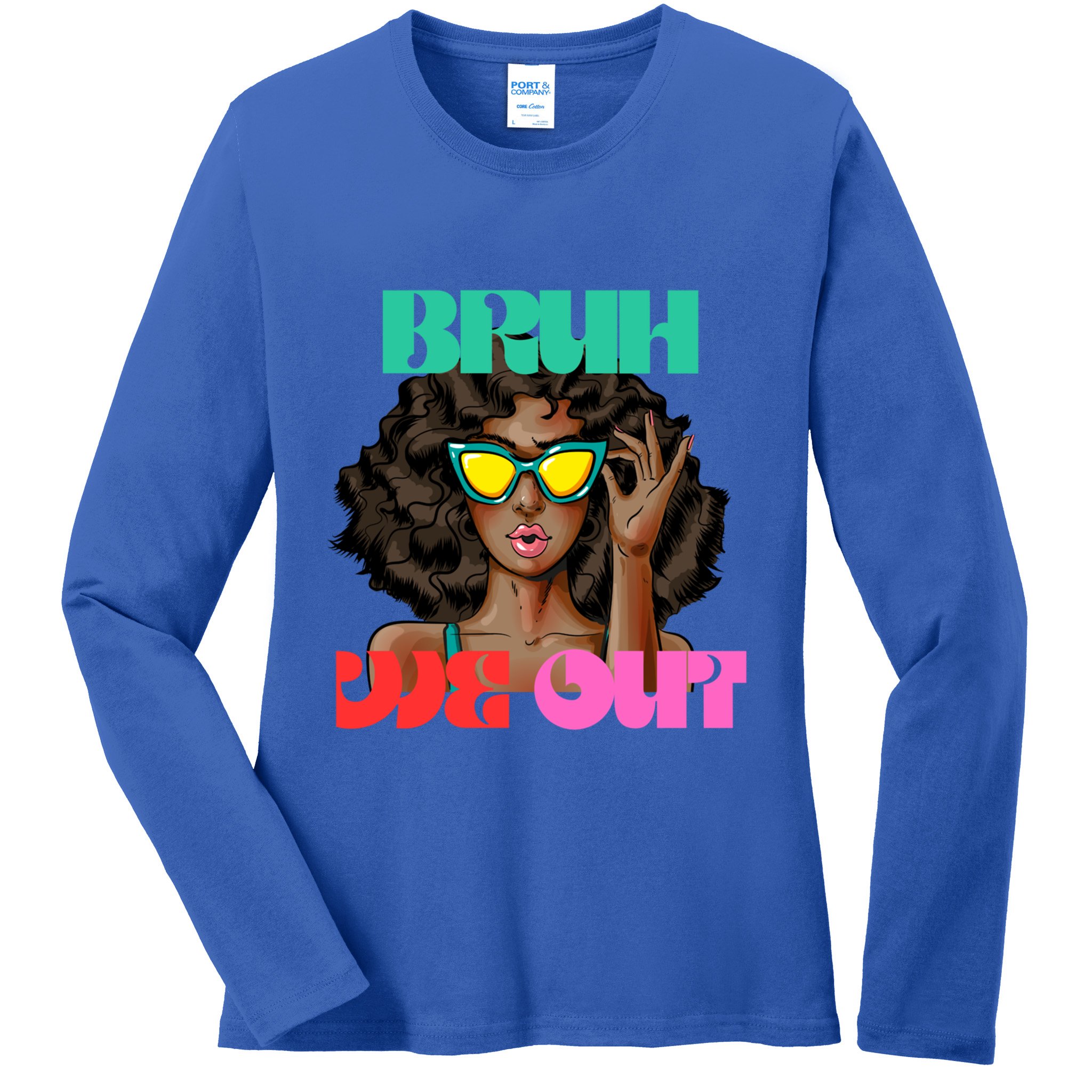 Bruh We Out Gift Ladies Long Sleeve Shirt