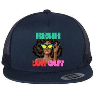 Bruh We Out Gift Flat Bill Trucker Hat