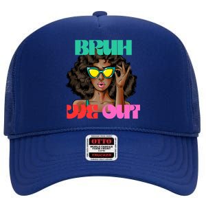 Bruh We Out Gift High Crown Mesh Back Trucker Hat