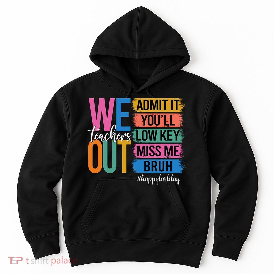 Bruh We Out Teachers Admit It You'll Low Key Miss Me Bruh  Hoodie