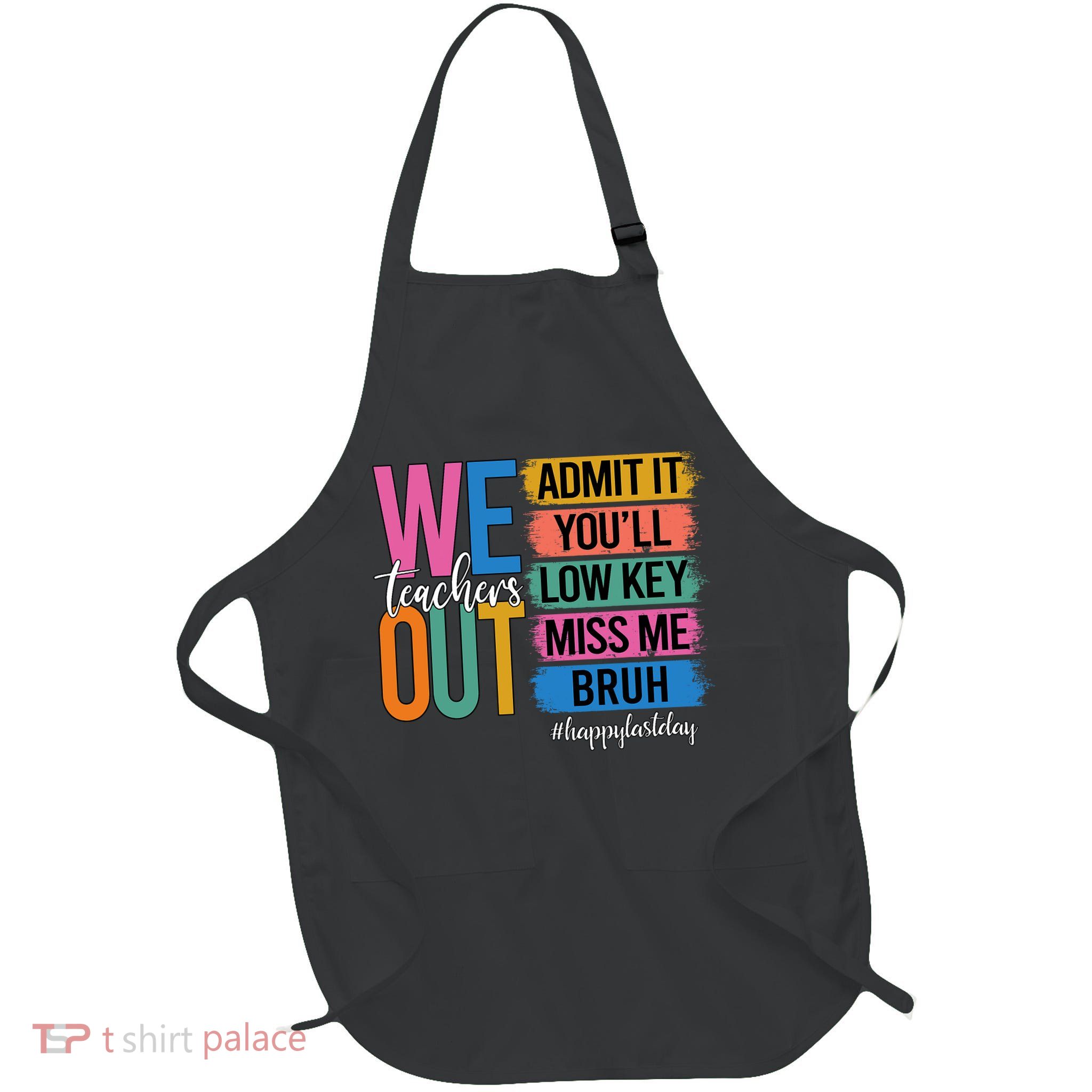 Bruh We Out Teachers Admit It You'll Low Key Miss Me Bruh  Full-Length Apron With Pockets