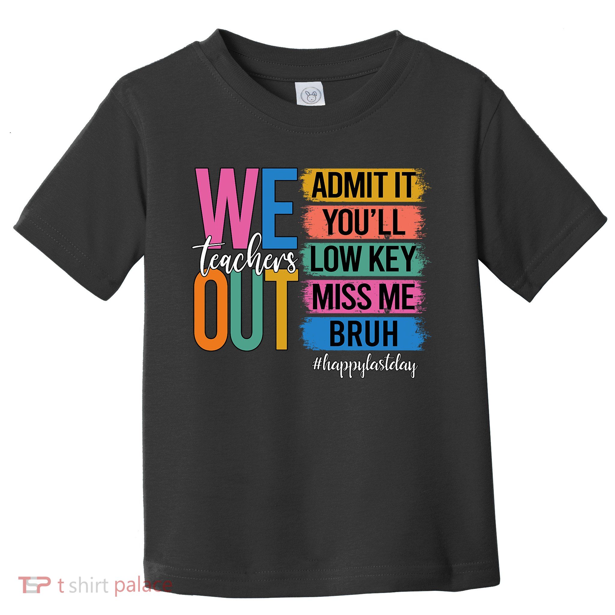 Bruh We Out Teachers Admit It You'll Low Key Miss Me Bruh  Toddler T-Shirt