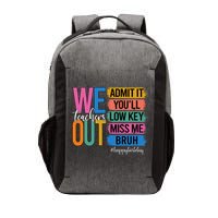 Bruh We Out Teachers Admit It You'll Low Key Miss Me Bruh  Vector Backpack