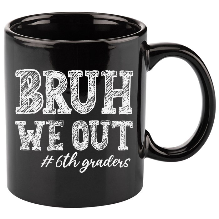 Bruh We Out 6th Graders Graduation 6th Grade Teachers 11oz C Handle Ceramic Mug