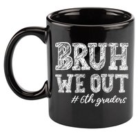 Bruh We Out 6th Graders Graduation 6th Grade Teachers 11oz C Handle Ceramic Mug