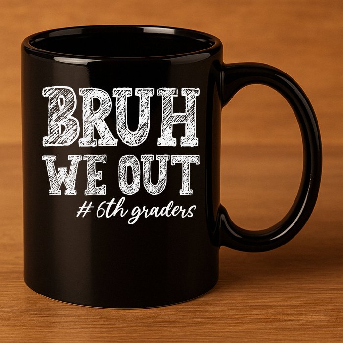 Bruh We Out 6th Graders Graduation 6th Grade Teachers 11oz C Handle Ceramic Mug