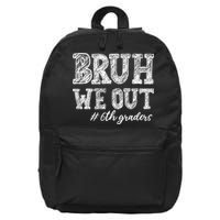 Bruh We Out 6th Graders Graduation 6th Grade Teachers 16 in Basic Backpack